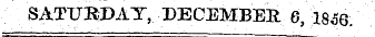 SATUKDAT, ¦ DECEMBER . . 6, 1846