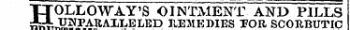 HOL LOWAY'S OINTMENT AND PILLS ^-.. UNPARALLELED REMEDIES 3?OR SCORBUTIC