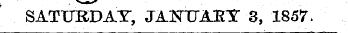 SATURDAY, JAKTJAKT 3, 1857.