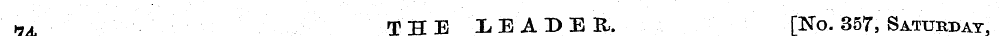 "74 THE LEADER. [No. 357, Saturday, — .¦...