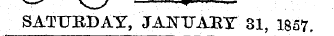 SATURDAY, JANTTAUT 31, 1837,