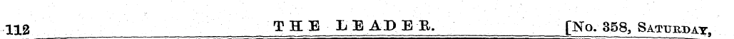 112 THE LEADER. [No. 858, Saturday ,