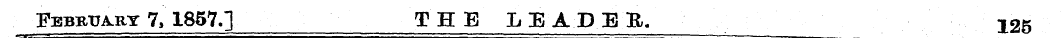 February 7, 1857.] THE LEADER. 12&