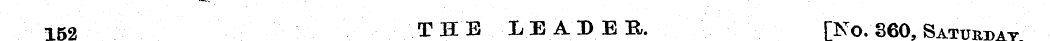152 THE LEADEB, [No. 360, Saturday 1 »^....
