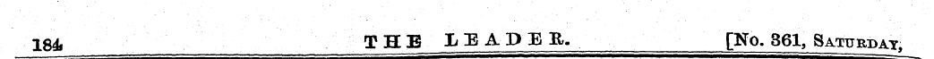 184 THE LEADER. [No. 361, Saturday;