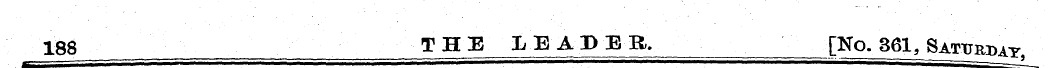 188 THE LEADER. [No, 361, Saturday ,
