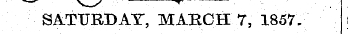-*-"- \_y - . -^ . SATURDAY, MAECH7, 185...