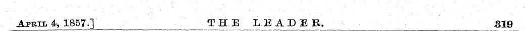 ^rii/4, 1857.] THE ¦L EA-DEB. 319