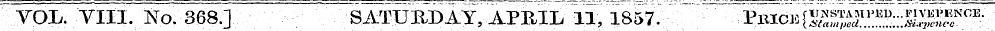 YOL. VIII. No. 368] ; SATimiiY, APUZL 11...