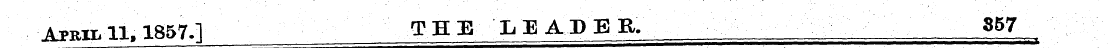 ¦ APBM.il, 1857.] THE LEADER. 857 ^