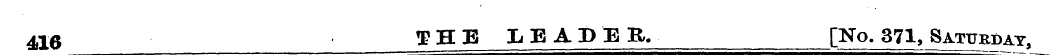 416 THE LEADER, [No. 371, Saturday,