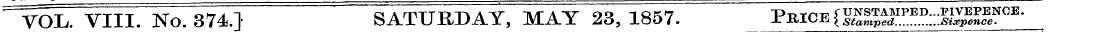 VOL. VIII. No. 374.} SATURDAY, MAY 23,18...