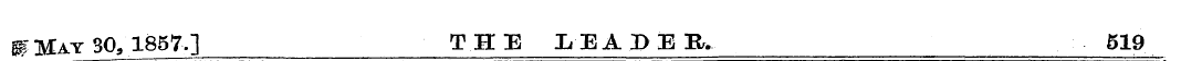 # May 30/1857.] THE LEA3)ER. 519