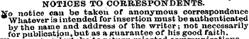 NOTICES TO CORRESPONDENTS. No notice can...