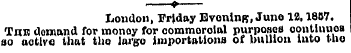London, Friday EronlnR, Juno 12,18B7. Tn...