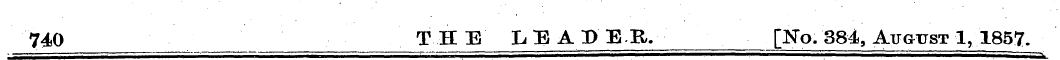 740 THE LEADER. [No. 384, August 1, 1857...