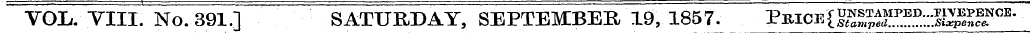 VOL. VIII. No. 391.] SATURDAY, SEPTEMBER...