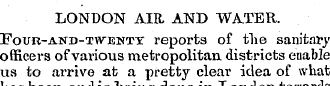 LONDON AIR AND WATER. jFour-and-twenty r...