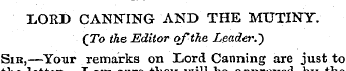 LORD CANNING AND THE MUTINY. (To the Edi...