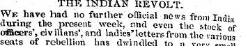 THE INDIAN REVOLT. Wk have had no furthe...