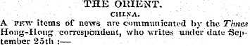THE OltlENT. CHINA. A fct' items of news...
