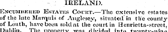 IRELAND. Encumiieuud Estates Cornr.—The ...