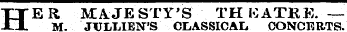 H ER MAJESTY'S TH KATRE. — M. JVLLIEN'S CLASSICAL CONCERTS.