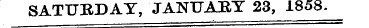 SATURDAY, JANTJABY 23, 1858.