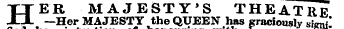 HER MAJESTY'S THEATRE —Her MAJESTY the QUEEN has graciously simi " fled her intention of with her