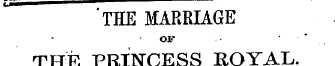 THE MARRIAGE OF * THE PRINCESS ROYAL. —-...