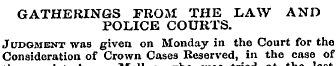 GATHERINGS FROM THE LAW AND POLICE COURT...