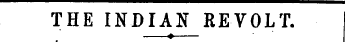 THE INDIAN REVOLT. ?—