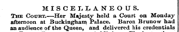 MISCELLANEOUS. The Coukt.—Her Majesty he...