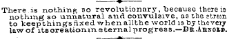 —• There is nothing so revolutionary, be...