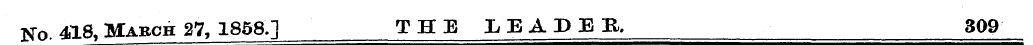 No. 418, March 27, 1858] THE LEADER, 309