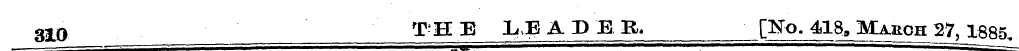 310 THE LEADER, [No. 418, March 27, 1885...