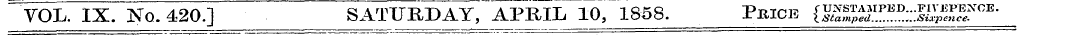 " VOL. IX. ]S T Q. 420.] SATURDAY ' APRI...