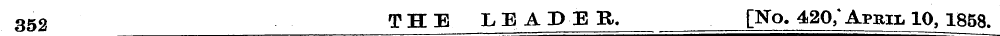 352 THE LEADER. [No. 420/ April 10, 1858...