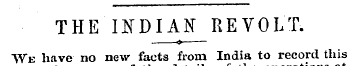 THE INDIAN REVOLT. —<»—"We have no new f...