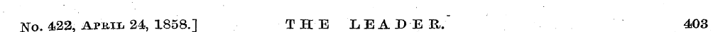 No. 4.22, APB.II1 24, 1858.] _ _ T HE LE...