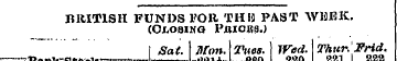 BRITISH FUNDS FOR THI3 PAST WHEK, (Closi...