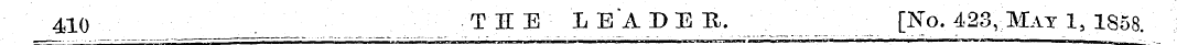 410 THE LEADER. ' [No. 423, Mat 1, 1858.