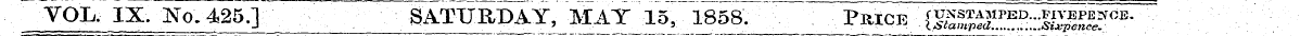 VOL. IX. No. 425.] SATURDAY, MAT 15^1858...