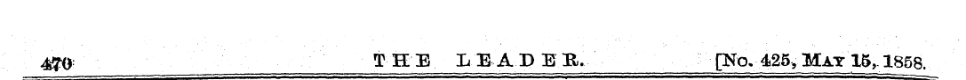 470 THE LEADEE. [No. 425yMAT 15, 1858.