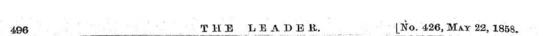 496 THE LEADER. [No. 426, May 22, 1858.