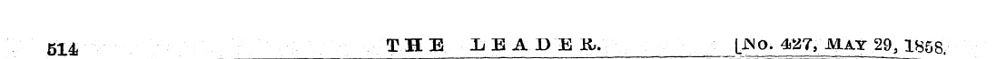 514 THE LEADED jNo. 4*27, MAY 29, 1858.