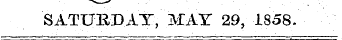 SATURDAT, MAY 29, 1858.