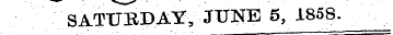 SATURDAY, JUNE 5, 1858.