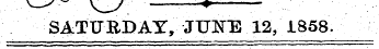 a_^~ v_ y ——? - SATURDAY, JUNE 12, 1858.