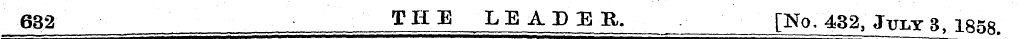 632 THE LEADEj. [No , 432, Jul^ 1858.